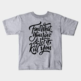 Find what you love and let it kill you (black) Kids T-Shirt